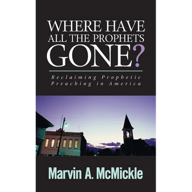 Where Have All the Prophets Gone?: Reclaiming Prophetic Preaching in America