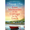 Lost Memories of the Cottage by the Loch: Heartbreaking and unputdownable Scottish fiction full of romance and family secrets