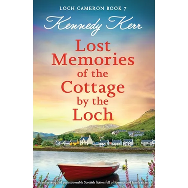 Lost Memories of the Cottage by the Loch: Heartbreaking and unputdownable Scottish fiction full of romance and family secrets