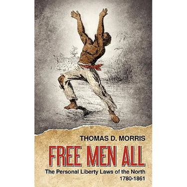 Free Men All: The Personal Liberty Laws of the North 1780-1861