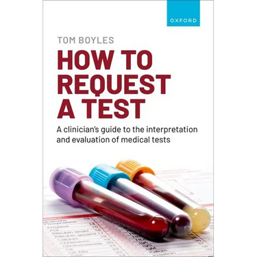 How to Request a Test: A Clinician's Guide to the Interpretation and Evaluation of Medical Tests
