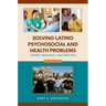 Solving Latino Psychosocial and Health Problems: Theory, Research, and Practice