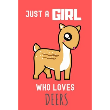 Just a Girl who loves Deers: Deers Lover Gift , Funny Deers Accessories for Deer Animals Lovers - Deer Gifts for Women and Girls