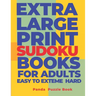 Extra Large Print Sudoku Books For Adults Easy to Extreme Hard: Sudoku In Very Large Print - Brain Games Book For Adults