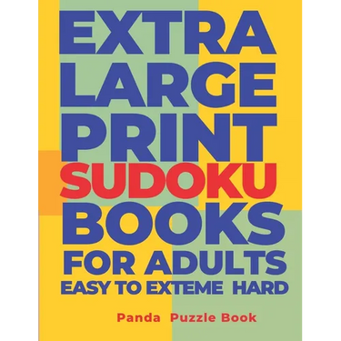 Extra Large Print Sudoku Books For Adults Easy to Extreme Hard: Sudoku In Very Large Print - Brain Games Book For Adults