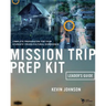 Mission Trip Prep Kit Leader's Guide: Complete Preparation for Your Students' Cross-Cultural Experience