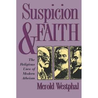 Suspicion and Faith: The Religious Uses of Modern Atheism