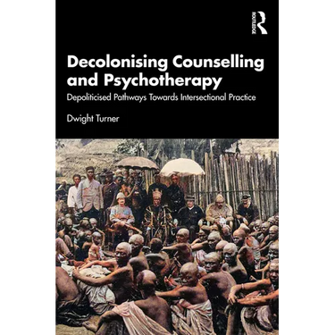 Decolonising Counselling and Psychotherapy: Depoliticised Pathways Towards Intersectional Practice