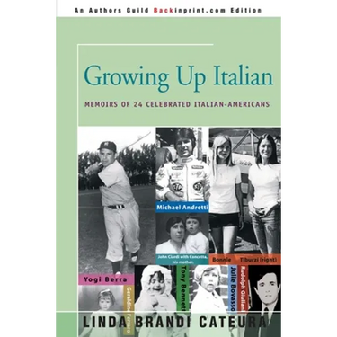 Growing Up Italian: How Being Brought Up as an Italian-American Helped Shape the Characters, Lives, and Fortunes of Twenty-Four Celebrated Americans