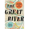 The Great River: The Making and Unmaking of the Mississippi