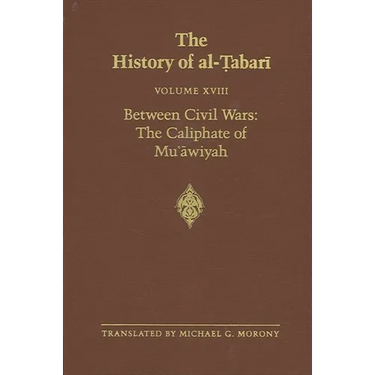 The History of al-Ṭabarī Vol. 18: Between Civil Wars: The Caliphate of Muʿāwiyah A.D. 661-680/A.H. 40-60