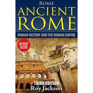 Rome: Ancient Rome: Roman History and The Roman Empire