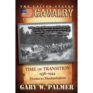 The U.S. Cavalry - Time of Transition, 1938-1944: Horses to Mechanization