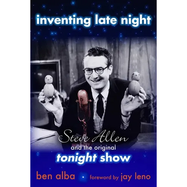 Inventing Late Night: Steve Allen And the Original Tonight Show