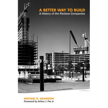 A Better Way to Build: A History of the Pankow Companies