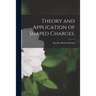 Theory and Application of Shaped Charges.