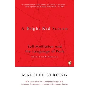 A Bright Red Scream: Self-Mutilation and the Language of Pain