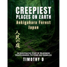 Creepiest Places On Earth-Aokigahara Forest Japan