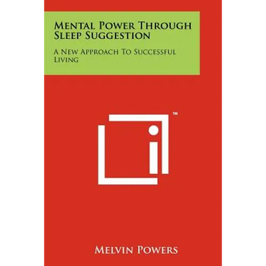 Mental Power Through Sleep Suggestion: A New Approach To Successful Living