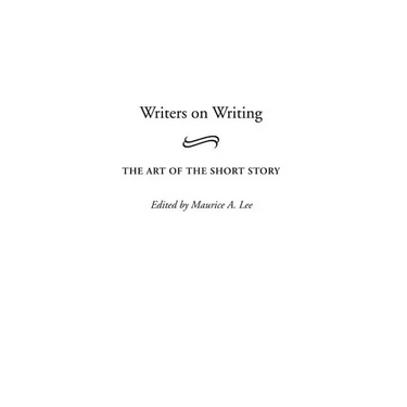 Writers on Writing: The Art of the Short Story