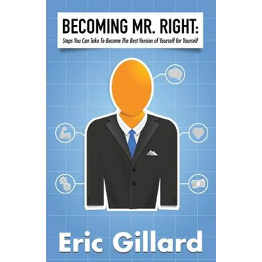 Becoming Mr. Right: Steps You Can Take to Become the Best Version of Yourself for Yourself
