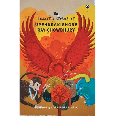 The Collected Stories of Upendrakishore Ray Chowdhury