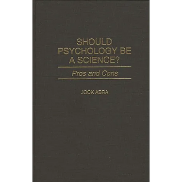 Should Psychology Be a Science?: Pros and Cons