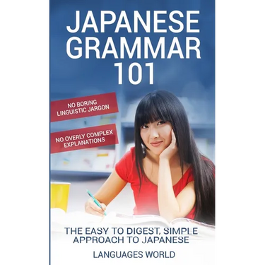 Japanese Grammar 101: No Boring Linguistic Jargon. No Overly Complex Explanations. The Easy to Digest, Simple Approach to Japanese.