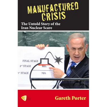 Manufactured Crisis: The Untold Story of the Iran Nuclear Scare