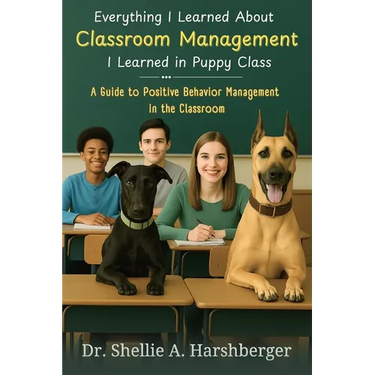 Everything I Learned About Classroom Management I Learned in Puppy Class: A Guide to Positive Behavior Management in the Classroom