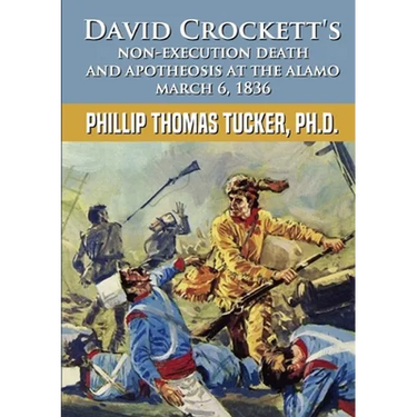 David Crockett's Non-Execution Death and Apotheosis at the Alamo March 6, 1836