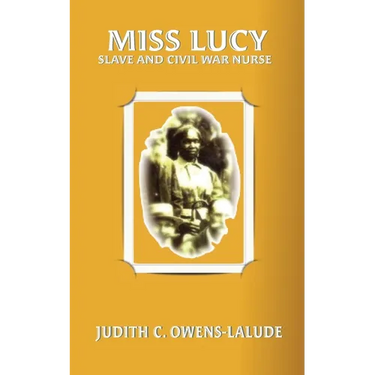 Miss Lucy: Slave and Civil War Nurse