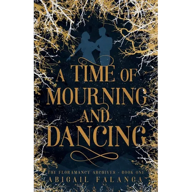 A Time of Mourning and Dancing: The Floramancy Archives - Book One