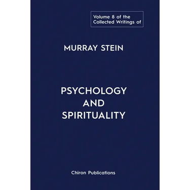 The Collected Writings of Murray Stein: Volume 8: Psychology and Spirituality