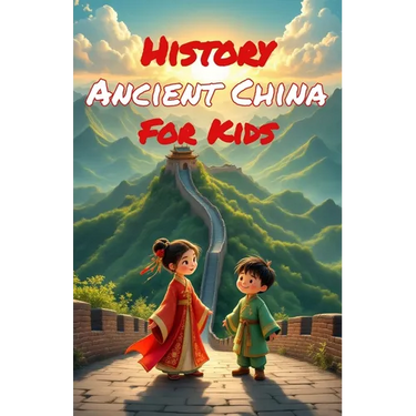 History Ancient China for Kids: Dynasties, Emperors, Inventions & the Silk Road - From the First Civilization to the Ming Era