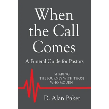 When the Call Comes: A Funeral Guide for Pastors - SHARING THE JOURNEY WITH THOSE WHO MOURN