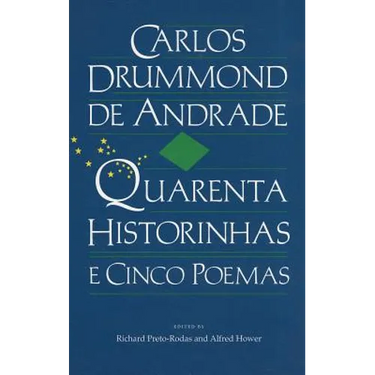 Carlos Drummond de Andrade: Quarenta Historinhas: E Cinco Poemas