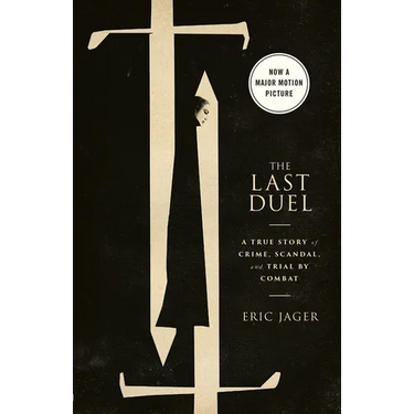 The Last Duel (Movie Tie-In): A True Story of Crime, Scandal, and Trial by Combat