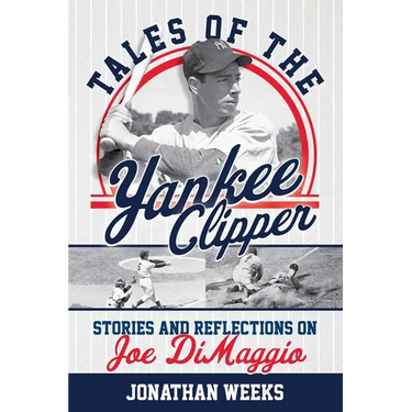 Tales of the Yankee Clipper: Stories and Reflections on Joe DiMaggio