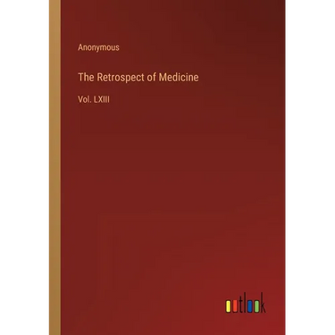 The Retrospect of Medicine: Vol. LXIII