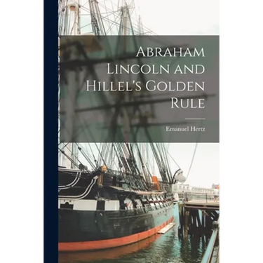 Abraham Lincoln and Hillel's Golden Rule