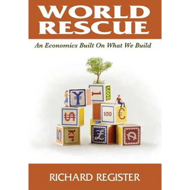 World Rescue: An Economics Built on What we Build (Full Color Version)