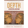 Deconstructing Depth of Knowledge: A Method and Model for Deeper Teaching and Learning