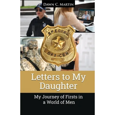 Letters to My Daughter: My Journey of Firsts in a World of Men