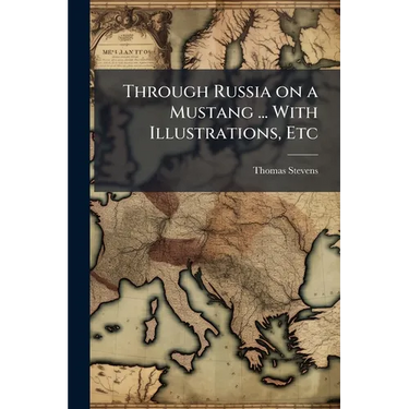 Through Russia on a Mustang ... With Illustrations, Etc
