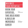 Maximize Your Potential: Grow Your Expertise, Take Bold Risks & Build an Incredible Career