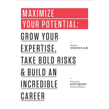 Maximize Your Potential: Grow Your Expertise, Take Bold Risks & Build an Incredible Career