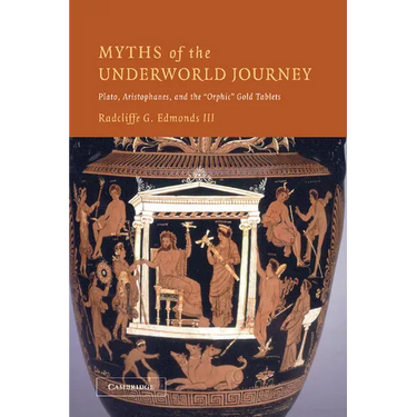 Myths of the Underworld Journey: Plato, Aristophanes, and the 'Orphic' Gold Tablets