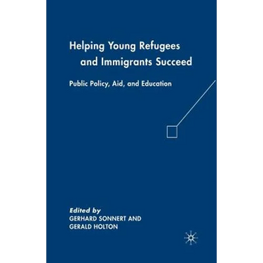 Helping Young Refugees and Immigrants Succeed: Public Policy, Aid, and Education