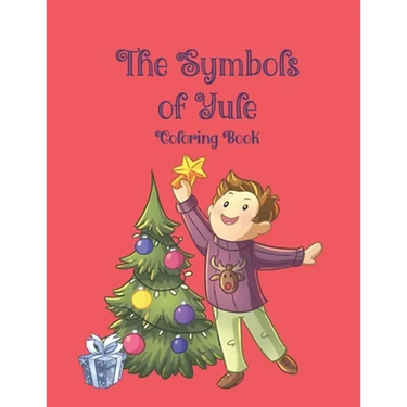 The Symbols of Yule Coloring Book: 51 coloring pages that teach your child about the symbols of Yule. Ages 4-9